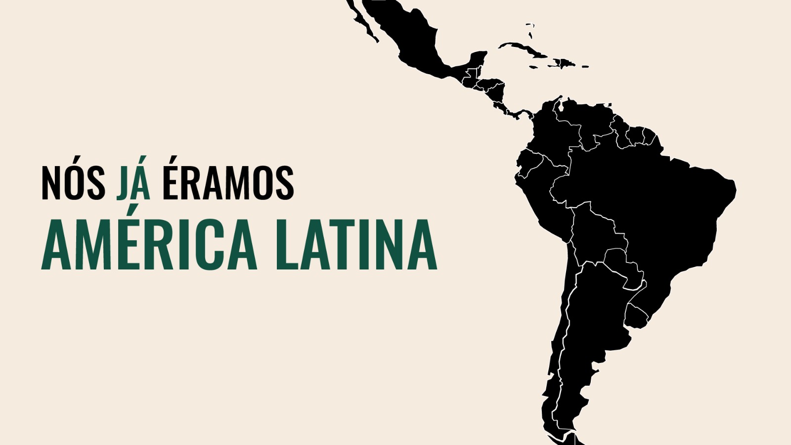 Cartão editorial com a frase Nós já éramos América Latina e a silhueta do mapa latino-americano.